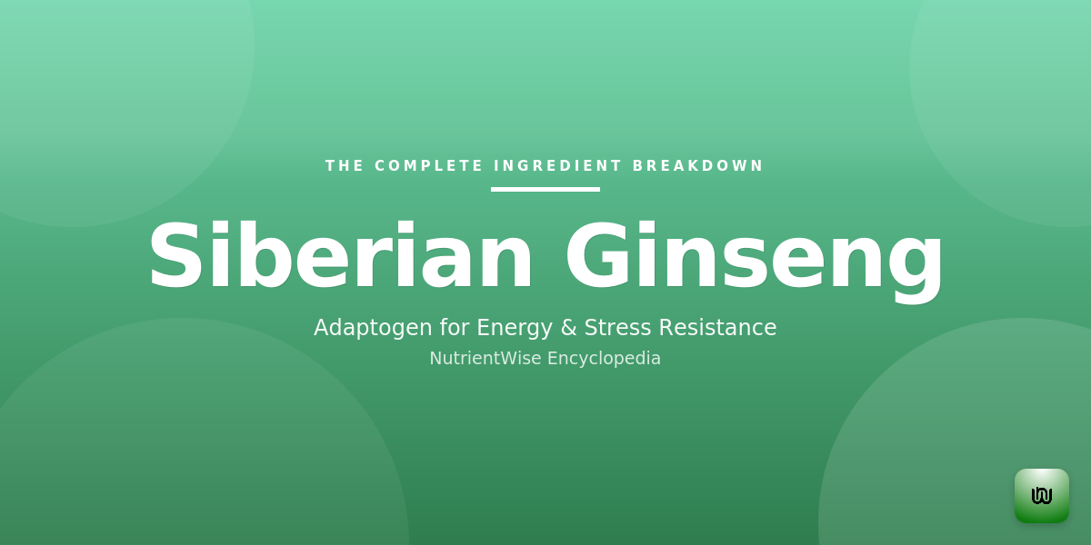 The Complete Ingredient Breakdown: Siberian Ginseng