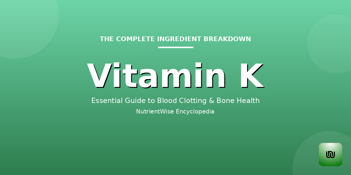 The Complete Ingredient Breakdown: Vitamin K
