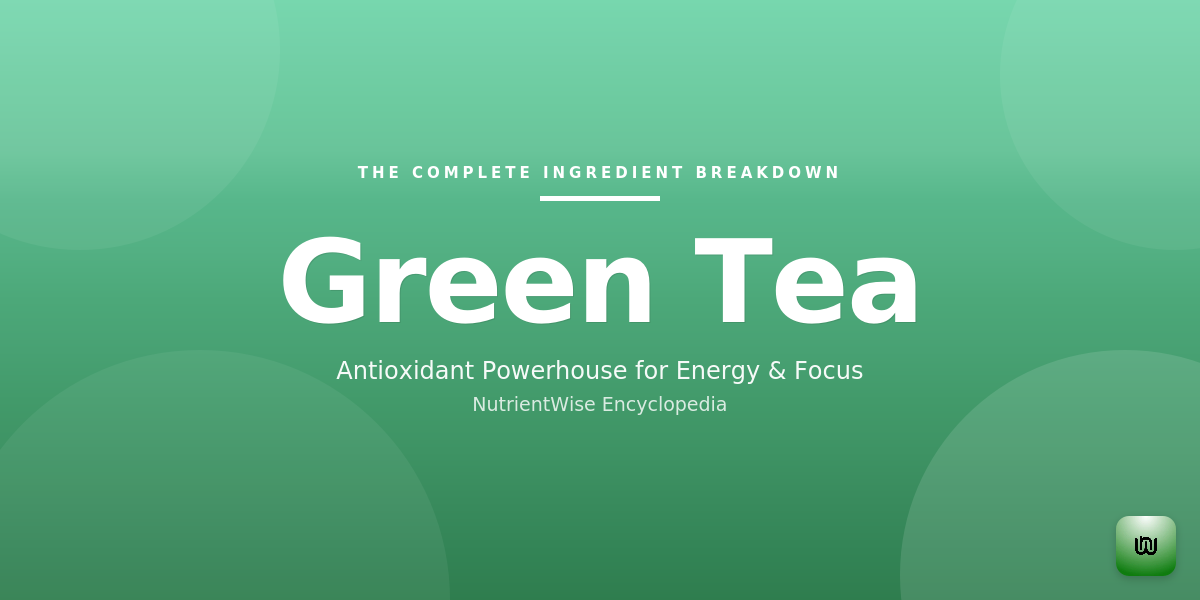 The Complete Ingredient Breakdown: Green Tea