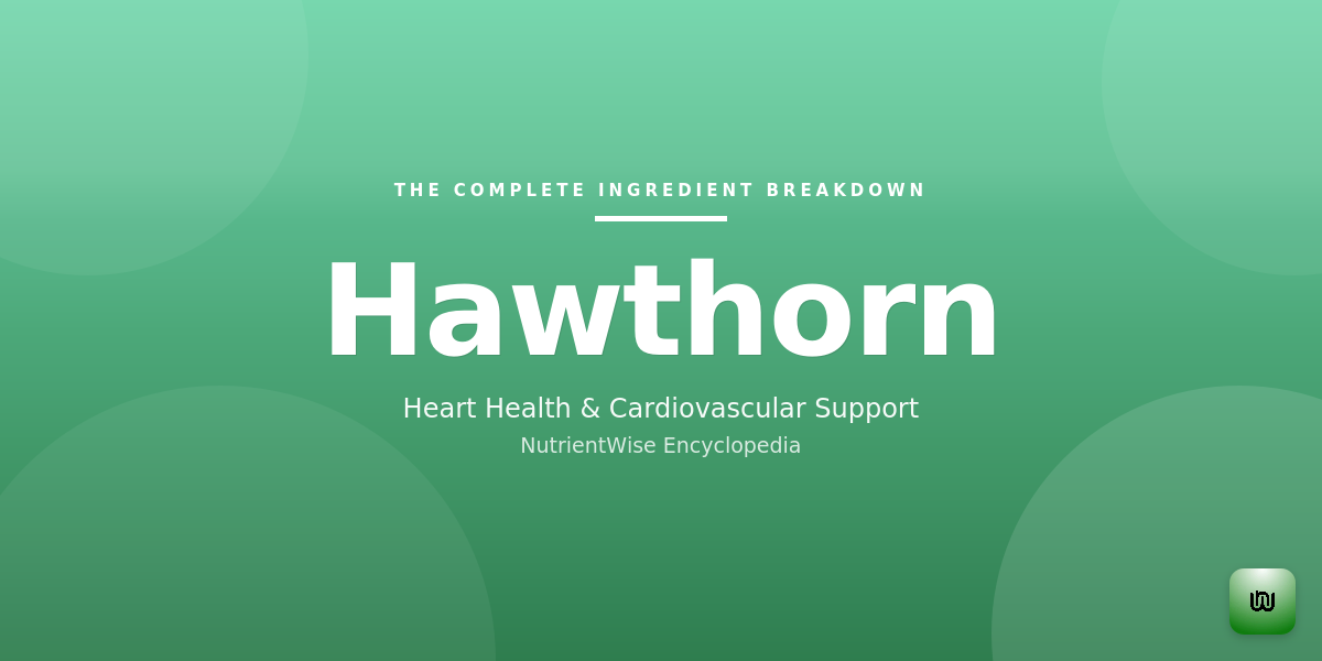 The Complete Ingredient Breakdown: Hawthorn