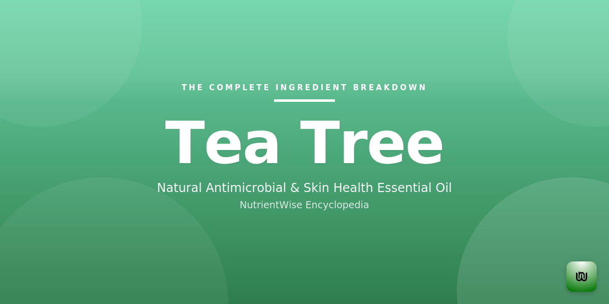 The Complete Ingredient Breakdown: Tea Tree Oil