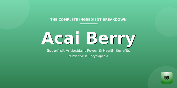 The Complete Ingredient Breakdown: Acai Berry