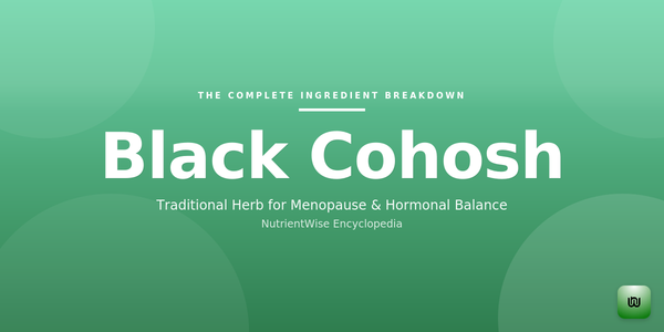 The Complete Ingredient Breakdown: Black Cohosh