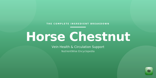 The Complete Ingredient Breakdown: Horse Chestnut