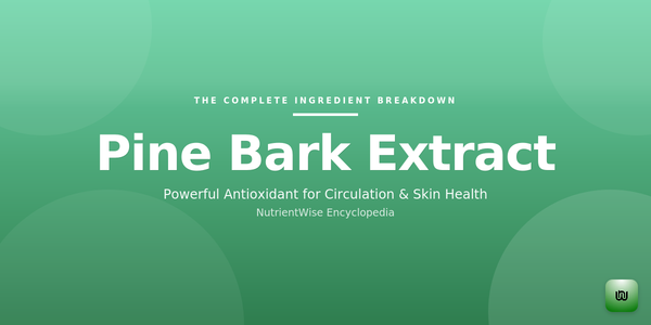 The Complete Ingredient Breakdown: Pine Bark Extract